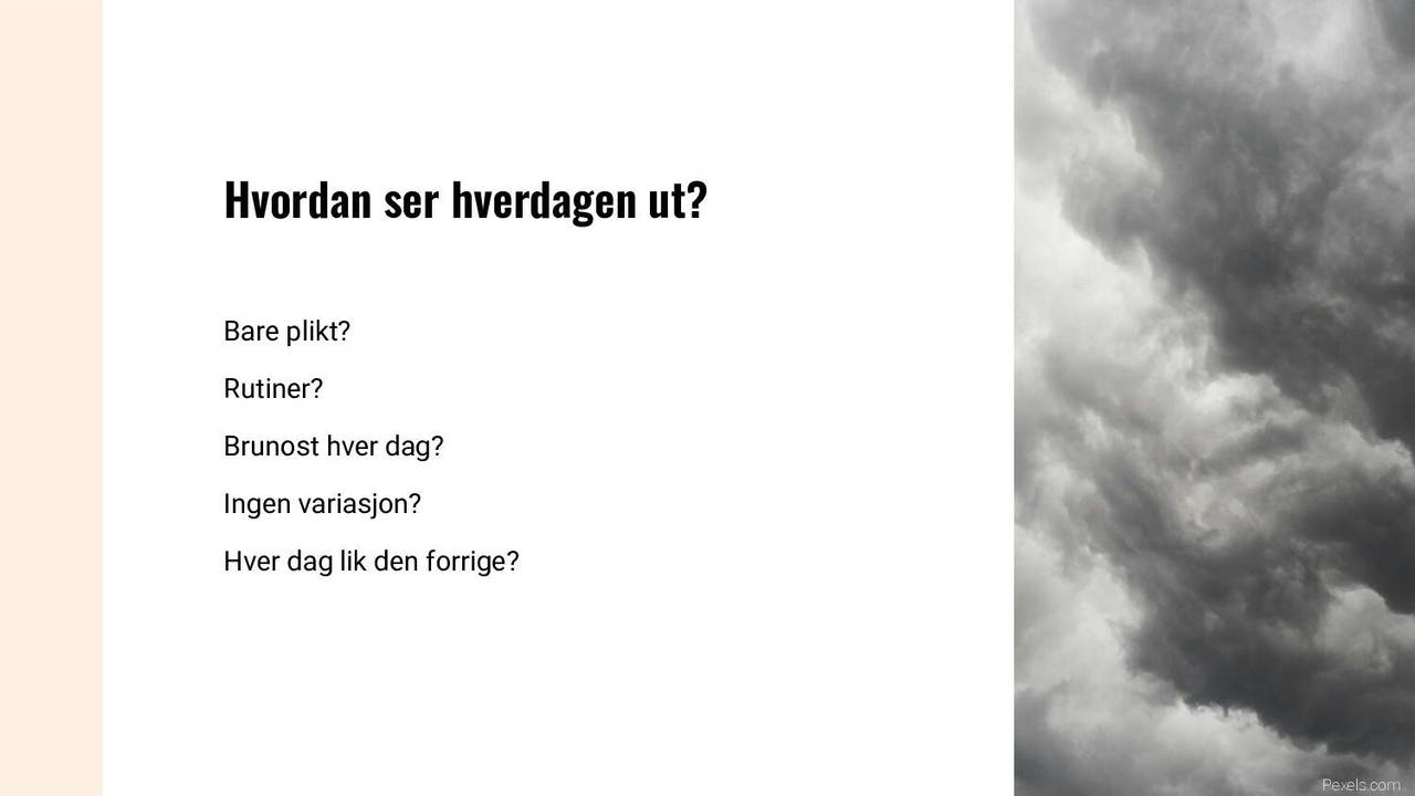 Hvordan ser hverdagen ut?